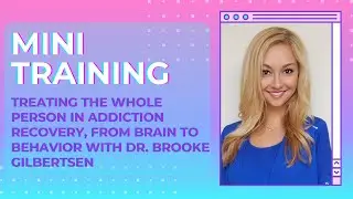 Treating the Whole Person in Addiction Recovery, from Brain to Behavior with Dr. Brooke Gilbertsen