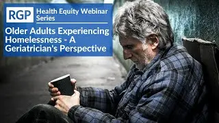 Older Adults Experiencing Homelessness - A Geriatrician's Perspective