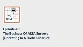 Episode 43: The Business Of ALTA Surveys (Operating In A Broken Market)