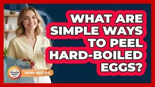 What Are Simple Ways To Peel Hard-Boiled Eggs?