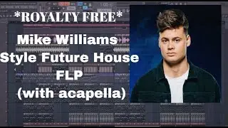 *Royalty Free* Mike Williams Style Future House FLP (with acapella) | ROYALTY FREE FL STUDIO Project