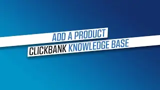 Add A Product - ClickBank Knowledge Base