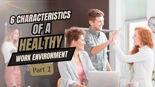 067 | The 6 characteristics of a healthy work environment - Part 2