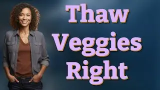 How Do You Thaw Frozen Vegetables Without Losing Texture?