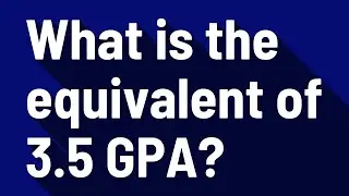 What is the equivalent of 3.5 GPA?