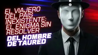 El Viajero del Pa&iacute;s Inexistente: El Enigma sin Resolver del Hombre de Taured