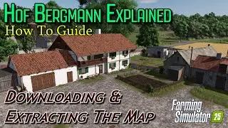 Hof Bergmann Explained | Downloading and Extracting the Map | Farming Simulator 25