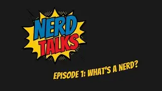 What's a Nerd? | Nerd Talks Ep. 1