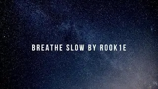 Breathe Slow by Rook1e with Lyrics
