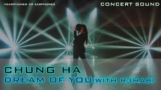 🔈  [CONCERT SOUND] CHUNG HA - DREAM OF YOU (feat. R3HAB)