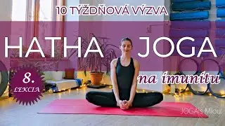 HATHA JOGA na Imunitu | 8. Lekcia | 10 Týždňová výzva
