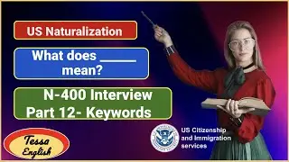 US Naturalization/ N-400 Interview  Part 12- Keywords/What does ___mean?/Citizenship Test practice