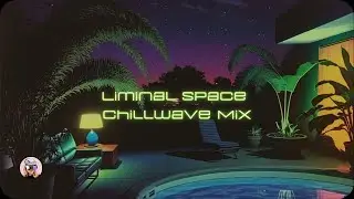 Calm Liminal Space Chillwave Mix | 80s Night time Vibes