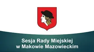 XIV Sesja Rady Miejskiej w Makowie Mazowieckim
