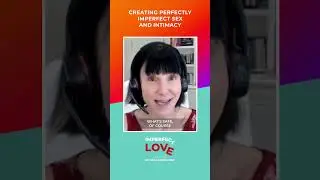 Creating Perfectly Imperfect Sex and Intimacy