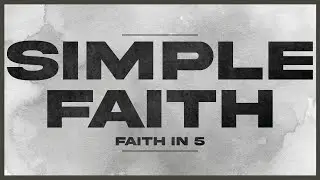 Simple Faith in 5 | EP.12
