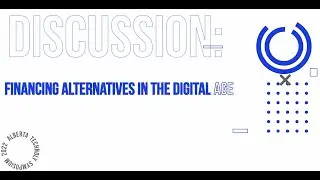 Panel Discussion Financing Alternatives in the Digital Age