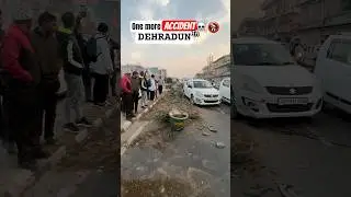 One more ACCIDENT in Dehradun 🚷⚠️#yt #automobile #trending #youtubeshorts #viral #shorts #accident