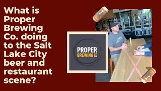 What is Proper Brewing Co. doing to the Salt Lake City beer and restaurant scene?