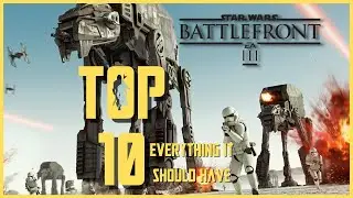 TOP 10 THINGS STAR WARS BATTLEFRONT 3 NEEDS