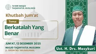 Khutbah Jum'at oleh Ust. H. Drs. Masykuri | 12 Desember 2025 | di Masjid Taqwiyatul Muslimin