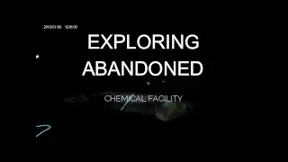 ABANDONED CHEMICAL FACILITY - WEIRD NOISES