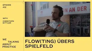 #52: Flow(ting) &uuml;bers Spielfeld mit Christoph Kittler