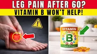 Leg Pain After 60? B Vitamins Won’t Work Until You Fix THIS | Senior Health Tips