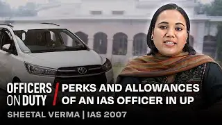 IAS Officer Life in UP | Perks, Power & Pay ft. Sheetal Verma #ias #iasofficer #perks