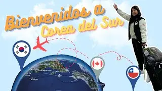 Me mudo a Corea! Viajando desde Chile hasta Corea del Sur 🇨🇱🇰🇷