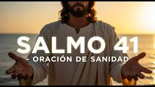 ORACI&Oacute;N DE LA MA&Ntilde;ANA de SANIDAD - Oraci&oacute;n Poderosa con el SALMO 41