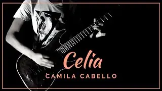 Celia - (Camila Cabello) Guitar Cover