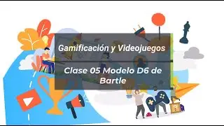 Gamificaci&oacute;n y Videojuegos - Clase 05 Modelo D6 de Bartle - Profe