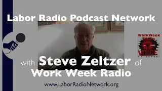 Steve Zeltzer of Work Week Radio - Labor Radio Podcast Member Spotlight Series