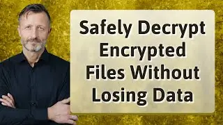 Safely Decrypt Encrypted Files Without Losing Data