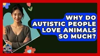 Why Do Autistic People Love Animals So Much? - Answers About Autism