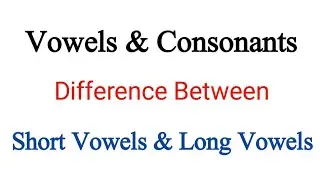 Vowels & Consonants Difference b/w Short Vowels & Long Vowels in Urdu/Hindi