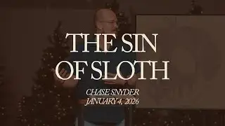 The Sin Of Sloth / Week 1 / Seven Deadly Sins / Chase Snyder