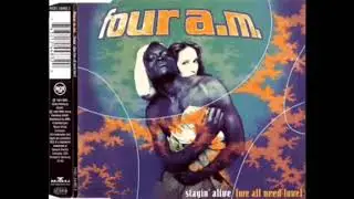 Four A.M. - Stayin' Alive (We All Need Love) '95