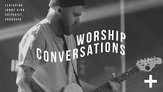 Worship Conversations - Jonny Bird
