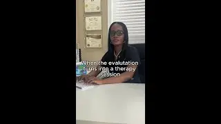 When The Evaluation Turn into A Therapy Session