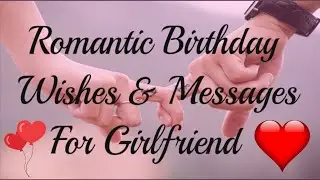Birthday Wishes For Girlfriend Birthday Message for Girlfriend 10 Romantic Birthday wishes for lover