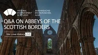 Abbeys of the Scottish Borders | Doors Open Days  | We Love History Live