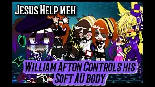 William Afton controls Soft William body (READ DESCRIPTION)