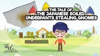 The Tale of The Japanese Soiled Underpants Stealing Gnomes
