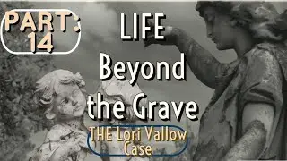 Part 14: Life  Beyond the Grave: Lori Vallow