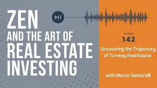 Zen Ep142: Uncovering the Trajectory of Turnkey Real Estate w/ Marco Santarelli