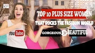 TOP 10 Gorgeous PLUS SIZE MODELS that rocks the fashion world.