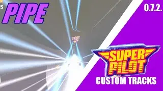 Super Pilot Custom Tracks (0.7.2.): Pipe