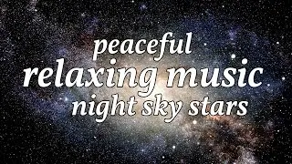 Starry Night Serenity: Relaxing Music with a Beautiful View of the Night Sky